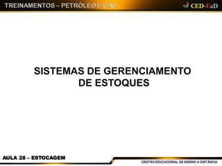 SISTEMAS DE GERENCIAMENTO
DE ESTOQUES
AULA 28 – ESTOCAGEM
 