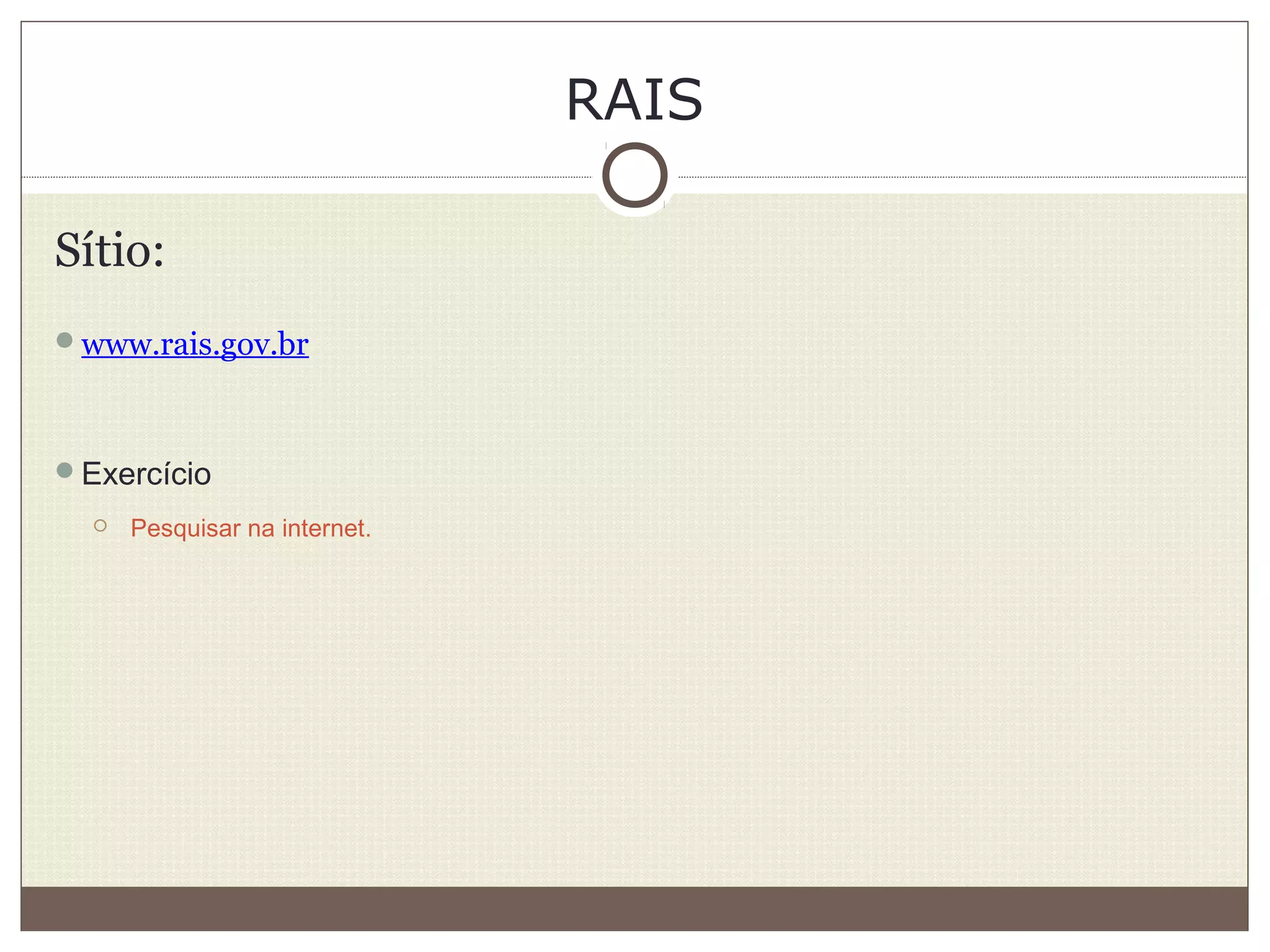 RAIS
Sítio:
www.rais.gov.br
Exercício
 Pesquisar na internet.
 