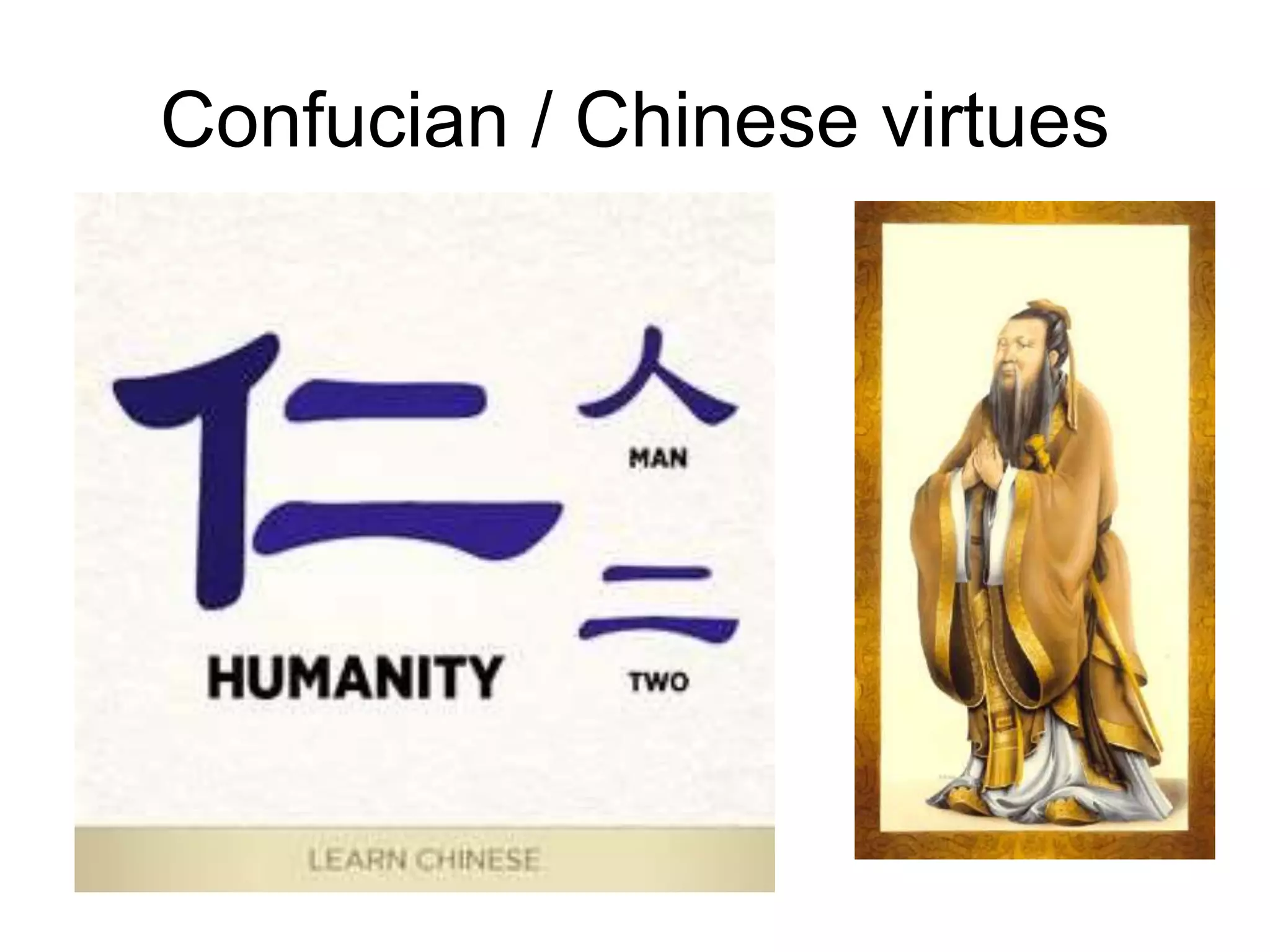 Confucian / Chinese virtues
• n
 