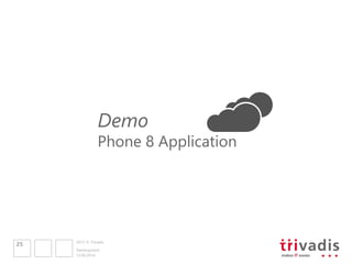 2013 © Trivadis
12.06.2014
Development
25
Demo
Phone 8 Application
 
