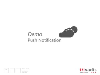 2013 © Trivadis
12.06.2014
Development
29
Demo
Push Notification
 