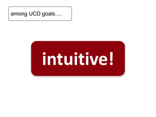 intuitive!
among UCD goals….
