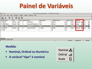 Painel de Variáveis
Medida:
 Nominal, Ordinal ou Numérica
 A variável “tipo” é nominal
 