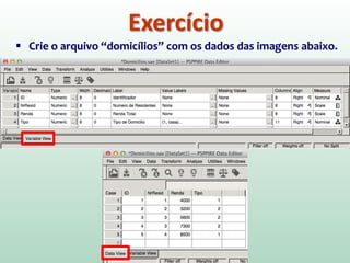 Exercício
 Crie o arquivo “domicílios” com os dados das imagens abaixo.
 