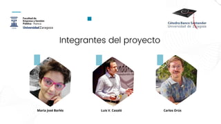 Integrantes del proyecto
María José Barlés Luis V. Casaló Carlos Orús
 
