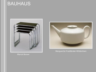BAUHAUS 
Marguerite Friedländer-Wildenhain 
Marcel Breuer 
 