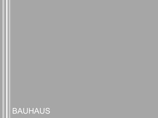 BAUHAUS 
