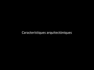Característiques arquitectòniques
 