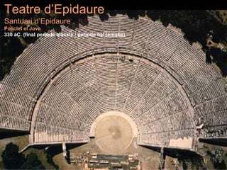 Teatre d’Epidaure
Santuari d’Epidaure
Policlet el Jove
330 aC. (final període clàssic / període hel·lenístic)
 