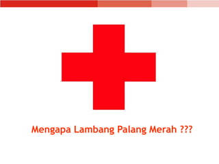 Mengapa Lambang Palang Merah ???
 