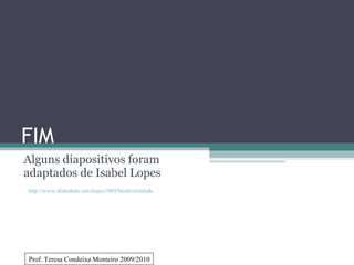 FIM Alguns diapositivos foram adaptados de Isabel Lopes Prof. Teresa Condeixa Monteiro 2009/2010 http://www.slideshare.net/ilopes1969/biodiversidade 