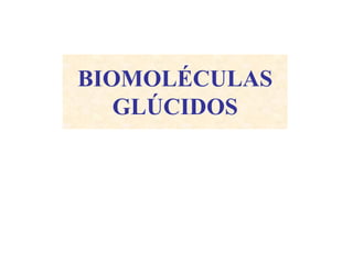 BIOMOLÉCULAS
GLÚCIDOS
 
