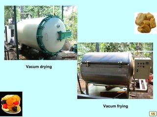 Vacum drying
Vacum frying
15
 