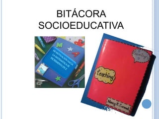 BITÁCORA
SOCIOEDUCATIVA
 
