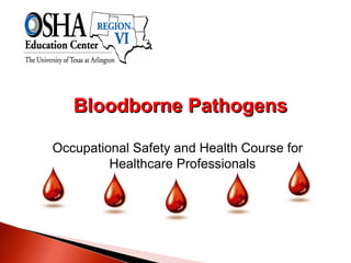 Bloodborne Pathogens
Occupational Safety and Health Course for
Healthcare Professionals

 