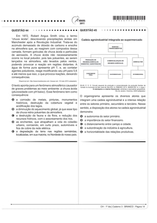 *bran75sab12*

QUESTÃO 38                                                                                    A presença econômica da China em vastas áreas do
                                                                                              globo é uma realidade do século XXI. A partir do texto,
                                                                                              como é possível caracterizar a relação econômica da
                                                                                              China com o continente africano?
                                                                                              A Pela presença de órgãos econômicos internacionais
                                                                                                como o Fundo Monetário Internacional (FMI) e o
                                                                                                Banco Mundial, que restringem os investimentos
                                                                                                chineses, uma vez que estes não se preocupam
                                                                                                com a preservação do meio ambiente.
                                                                                              B Pela ação de ONGs (Organizações Não Governamen-
                                                                                                tais) que limitam os investimentos estatais chineses,
                                                                                                uma vez que estes se mostram desinteressados em
                                                                                                relação aos problemas sociais africanos.
                                                                                              C Pela aliança com os capitais e investimentos diretos
                                                                                                realizados pelos países ocidentais, promovendo o
                                                                                                crescimento econômico de algumas regiões desse
                                                                                                continente.
                                                                                              D Pela presença cada vez maior de investimentos diretos,
                                                                                                o que pode representar uma ameaça à soberania dos
                                                                                                países africanos ou manipulação das ações destes
                                                                                                governos em favor dos grandes projetos.
                                                                                              E Pela presença de um número cada vez maior de
                                                                                                diplomatas, o que pode levar à formação de um
                                                                                                Mercado Comum Sino-Africano, ameaçando os
                                                                                                interesses ocidentais.
 SMITH, D. Atlas da Situação Mundial. São Paulo: Cia. Editora Nacional, 2007 (adaptado).

                                                                                              QUESTÃO 40
Uma explicação de caráter histórico para o percentual da
                                                                                                  No Estado de São Paulo, a mecanização da
religião com maior número de adeptos declarados no Brasil
                                                                                              colheita da cana-de-açúcar tem sido induzida também
foi a existência, no passado colonial e monárquico, da                                        pela legislação ambiental, que proíbe a realização de
                                                                                              queimadas em áreas próximas aos centros urbanos. Na
A incapacidade do cristianismo de incorporar aspectos                                         região de Ribeirão Preto, principal polo sucroalcooleiro
     de outras religiões.                                                                     do país, a mecanização da colheita já é realizada em
                                                                                              516 mil dos 1,3 milhão de hectares cultivados com
B incorporação da ideia de liberdade religiosa na                                             cana-de-açúcar.
     esfera pública.                                                                               BALSADI, O. et al. Transformações Tecnológicas e a força de trabalho na agricultura
                                                                                                   brasileira no período de 1990-2000. Revista de economia agrícola. V. 49 (1), 2002.
C permissão para o funcionamento de igrejas não cristãs.
                                                                                              O texto aborda duas questões, uma ambiental e
D relação de integração entre Estado e Igreja.
                                                                                              outra socioeconômica, que integram o processo de
E LQÀXrQFLD GDV UHOLJL}HV GH RULJHP DIULFDQD                                                 modernização da produção canavieira. Em torno da
                                                                                              associação entre elas, uma mudança decorrente desse
QUESTÃO 39
                                                                                              processo é a
     Os chineses não atrelam nenhuma condição para                                            A perda de nutrientes do solo devido à utilização
efetuar investimentos nos países africanos. Outro                                               constante de máquinas.
ponto interessante é a venda e compra de grandes                                              B H¿FLrQFLD H UDFLRQDOLGDGH QR SODQWLR FRP PDLRU
                                                                                                produtividade na colheita.
somas de áreas, posteriormente cercadas. Por se
                                                                                              C ampliação da oferta de empregos nesse tipo de
tratar de países instáveis e com governos ainda não
                                                                                                ambiente produtivo.
consolidados, teme-se que algumas nações da África                                            D menor compactação do solo pelo uso de maquinário
tornem-se literalmente protetorados.                                                            agrícola de porte.
                                BRANCOLI, F. China e os novos investimentos na África:        E poluição do ar pelo consumo de combustíveis fósseis
                                        neocolonialismo ou mudanças na arquitetura global?
          Disponível em: http://opiniaoenoticia.com.br. Acesso em: 29 abr. 2010 (adaptado).     pelas máquinas.
                                                                                                                       CH - 1º dia | Caderno 3 - BRANCO - Página 12
 