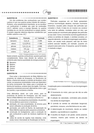 *bran75sab14*

QUESTÃO 44                                                                              QUESTÃO 45

    Em 1872, Robert Angus Smith criou o termo
“chuva ácida”, descrevendo precipitações ácidas em
Manchester após a Revolução Industrial. Trata-se do
acúmulo demasiado de dióxido de carbono e enxofre
na atmosfera que, ao reagirem com compostos dessa
camada, formam gotículas de chuva ácida e partículas
de aerossóis. A chuva ácida não necessariamente
ocorre no local poluidor, pois tais poluentes, ao serem
lançados na atmosfera, são levados pelos ventos,
podendo provocar a reação em regiões distantes. A
água de forma pura apresenta pH 7, e, ao contatar
DJHQWHV SROXLGRUHV UHDJH PRGL¿FDQGR VHX S+ SDUD 
e até menos que isso, o que provoca reações, deixando
consequências.
      Disponível em: http://www.brasilescola.com. Acesso em: 18 maio 2010 (adaptado).

O texto aponta para um fenômeno atmosférico causador                                    SILVA, E. S. O. Circuito espacial de produção e comercialização da produção familiar de
                                                                                        tomate no município de São José de Ubá (RJ). In: RIBEIRO, M. A.; MARAFON, G. J. (orgs.).
de graves problemas ao meio ambiente: a chuva ácida                                                      $ PHWUySROH H R LQWHULRU ÀXPLQHQVH VLPHWULDV H DVVLPHWULDV JHRJUi¿FDV
                                                                                                                                       Rio de Janeiro: Gramma, 2009 (adaptado).
(pluviosidade com pH baixo). Esse fenômeno tem como
consequência                                                                            O organograma apresenta os diversos atores que
A a corrosão de metais, pinturas, monumentos                                            integram uma cadeia agroindustrial e a intensa relação
  históricos, destruição da cobertura vegetal e                                         entre os setores primário, secundário e terciário. Nesse
  DFLGL¿FDomR GRV ODJRV
                                                                                        sentido, a disposição dos atores na cadeia agroindustrial
B a diminuição do aquecimento global, já que esse tipo
  de chuva retira poluentes da atmosfera.                                               demonstra
C D GHVWUXLomR GD IDXQD H GD ÀRUD H UHGXomR GRV                                        A     a autonomia do setor primário.
  recursos hídricos, com o assoreamento dos rios.
                                                                                        B     D LPSRUWkQFLD GR VHWRU ¿QDQFHLUR
D as enchentes, que atrapalham a vida do cidadão
  urbano, corroendo, em curto prazo, automóveis e                                       C     o distanciamento entre campo e cidade.
  ¿RV GH FREUH GD UHGH HOpWULFD                                                        D     a subordinação da indústria à agricultura.
E a degradação da terra nas regiões semiáridas,                                         E     a horizontalidade das relações produtivas.
  localizadas, em sua maioria, no Nordeste do nosso país.




                                                                                                                   CH - 1º dia | Caderno 3 - BRANCO - Página 14
 