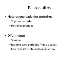 Pastos altos
• Heterogeneidade dos potreiros
– Topos e baixadas
– Potreiros grandes
• Diferimento
– 3 meses
– Reserva para períodos frios ou secos
– Uso com sal proteinado no inverno
