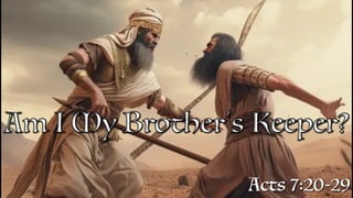 Am I My Brother’s Keeper?
Acts 7:20-29
 