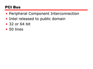 PCI Bus Peripheral Component Interconnection Intel released to public domain 32 or 64 bit 50 lines 