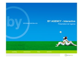 BY AGENCY - Interactive
        Présentation de l’agence
 