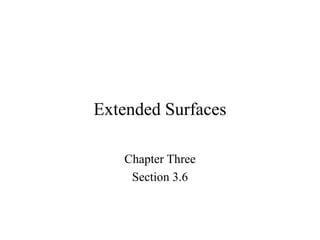 Extended Surfaces
Chapter Three
Section 3.6
 
