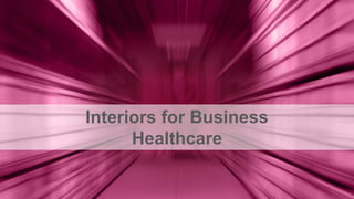 Interiors for Business
Healthcare
 