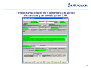 También hemos desarrollado herramientas de gestión de contactos y del servicio para el CAU 