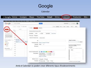 Google
                          Calendar




Amb el Calendar es poden crear diferents tipus d’esdeveniments
 