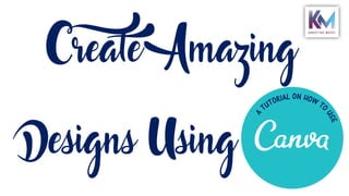 Create Amazing
Designs Using____
 