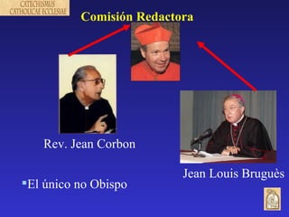 Comisión Redactora Rev. Jean Corbon  El único no Obispo Jean Louis Bruguès 