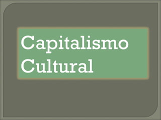 Capitalismo Cultural 