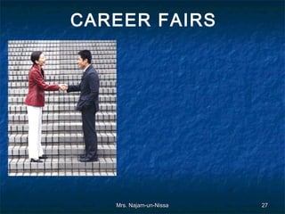 CAREER FAIRS




   Mrs. Najam-un-Nissa   27
 