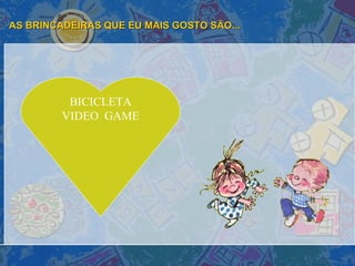 AS BRINCADEIRAS QUE EU MAIS GOSTO SÃO... BICICLETA VIDEO  GAME 