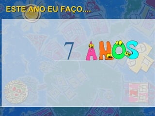 ESTE ANO EU FAÇO.... 7 