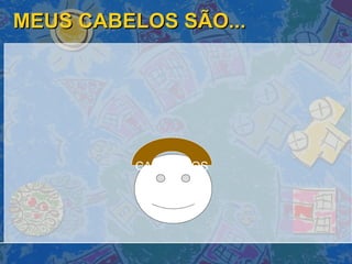 MEUS CABELOS SÃO... CASTANHOS 