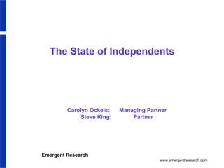 The State of Independents  Carolyn Ockels:  Managing Partner Steve King:  Partner 