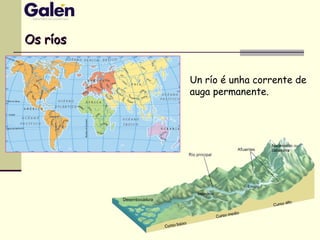 Un río é unha corrente de
auga permanente.
Os ríosOs ríos
 