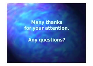Many thanksMany thanks
for your attention.for your attention.
Any questions?Any questions?
 