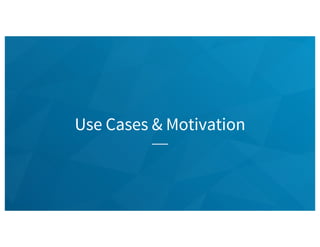 Use Cases & Motivation
 