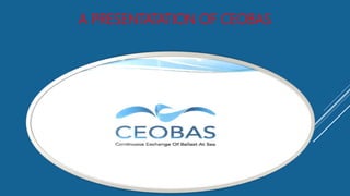 A PRESENTATATION OF CEOBAS
 