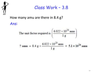 Class Work – 3.8
How many amu are there in 8.4 g?
Ans:
14
 