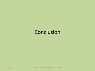 Conclusion




Chapter 2   Introduction to Game Physics with Box2D   37
 