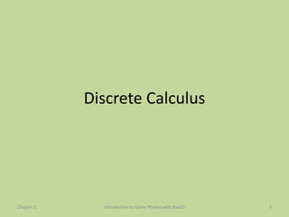 Discrete Calculus




Chapter 2     Introduction to Game Physics with Box2D   4
 