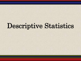 Descriptive Statistics
 