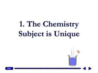 1. The Chemistry
Subject is Unique
 