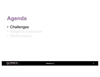 #SAISEco12
Agenda
• Challenges
• Adaptive Execution
• Performance
4
 