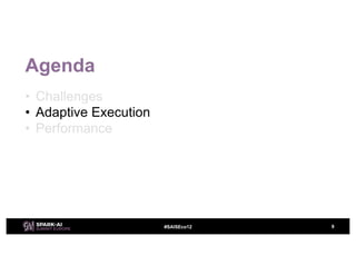 #SAISEco12
Agenda
• Challenges
• Adaptive Execution
• Performance
9
 