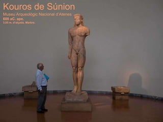 Kouros de Súnion
Museu Arqueològic Nacional d’Atenes
600 aC. apx.
3,05 m. d’alçada. Marbre.
 