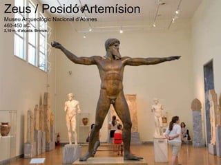 Zeus / Posidó Artemísion
Museu Arqueològic Nacional d’Atenes
460-450 aC.
2,10 m. d’alçada. Bronze.
 
